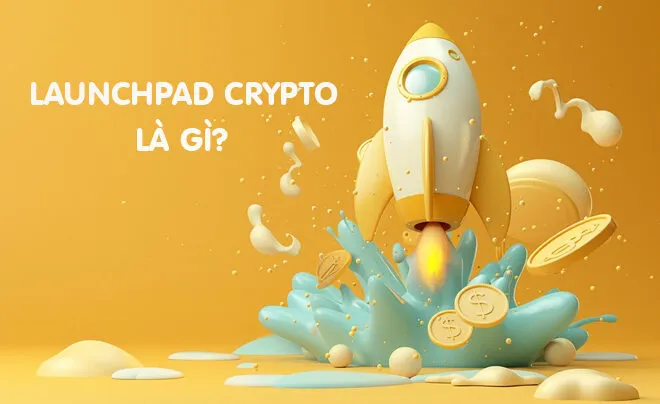 Launchpad là gì? Khám phá cánh cửa Vàng của Thị trường Crypto