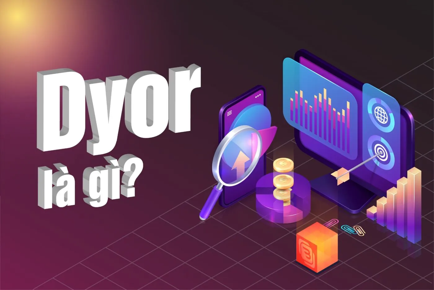 DYOR Là Gì và Tại Sao Nó Lại Quan Trọng Trong Đầu Tư Crypto?