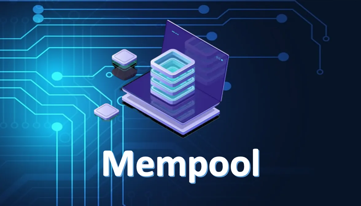 Mempool là gì và Tại sao Nó Lại Quan Trọng Đối Với Blockchain?